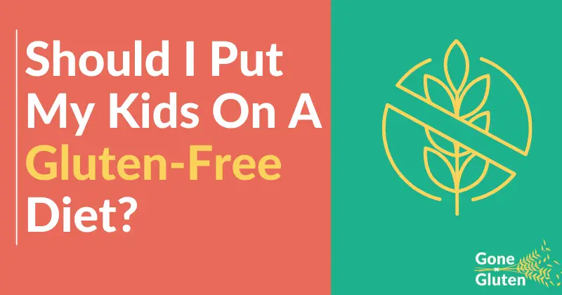 Should I Put My Kids On A Gluten-Free Diet?